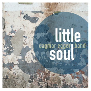 Dagmar Egger Band - Little Soul